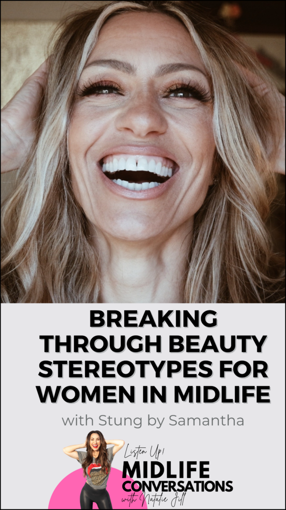 Breaking Through Beauty Stereotypes For Women In Midlife With Stung By Samantha Pin