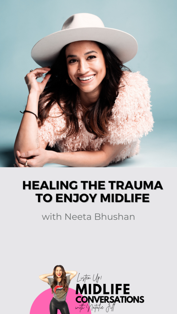 Healing The Trauma To Enjoy Midlife With Neeta Bhushan Pin