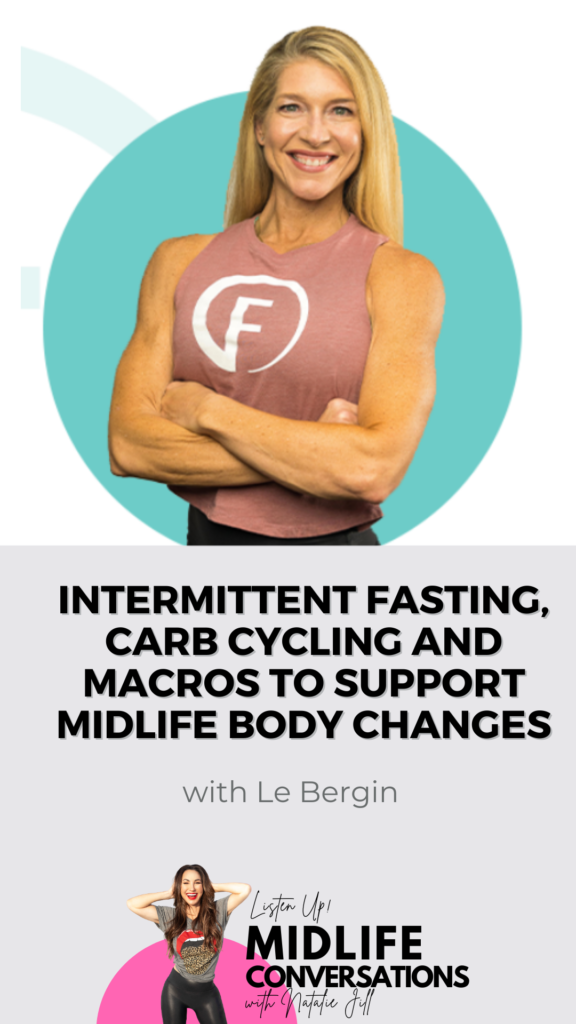 Intermittent Fasting, Carb Cycling And Macros To Support Midlife Body Changes With Le Bergin Pin