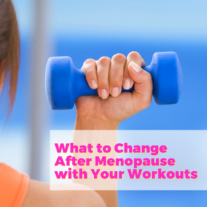 What to Change After Menopause with Your Workouts with Debra Atkinson