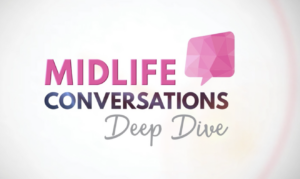 Midlife Conversations DEEP DIVE