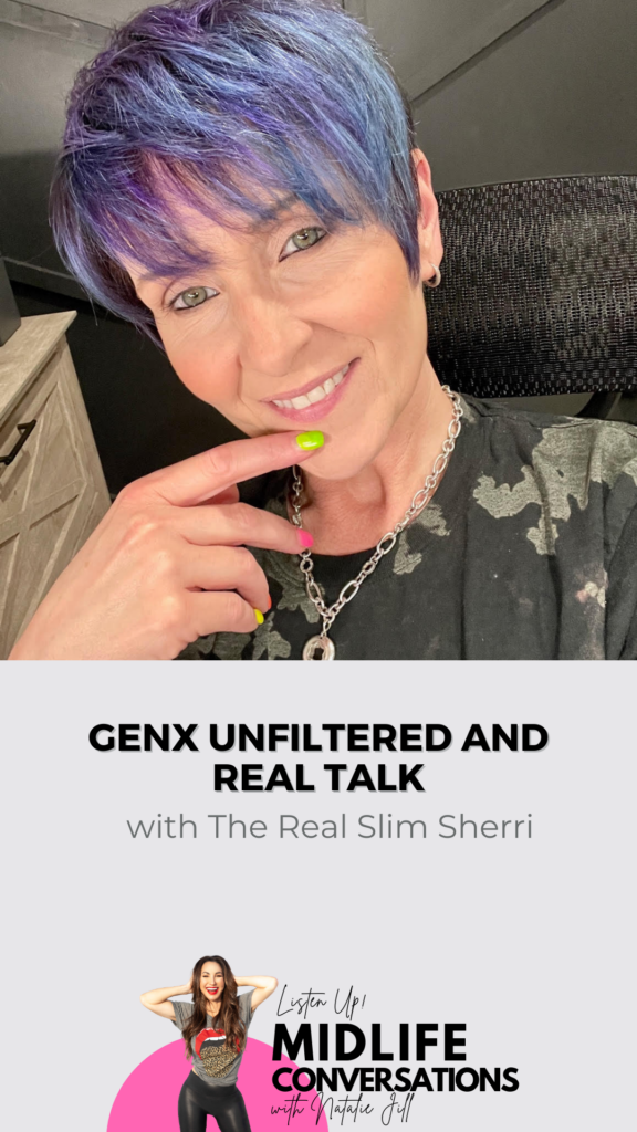 GenX Unfiltered and Real Talk with The Real Slim Sherri and Natalie Jill Pin
