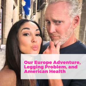 Our Europe Adventure: Legging Problem and American Health with Brooks Hollan