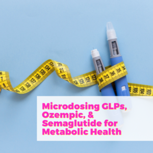 Microdosing GLPs/Ozempic/Semaglutide for Metabolic Health with Dr. Tyna Moore