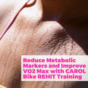 Reduce Metabolic Markers and Improve VO2 Max with CAROL Bike REHIT Training