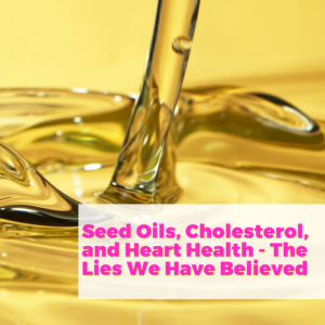 Seed Oils, Cholesterol, and Heart Health – The Lies We Have Believed with Dr. Cate Shanahan